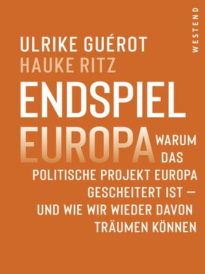 cover image of Endspiel Europa: Warum das politische Projekt Europa gescheitert ist--und wie wir wieder davon träumen können